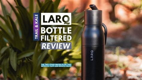 Larq Bottle Filtered Review A Water Filter With Benefits