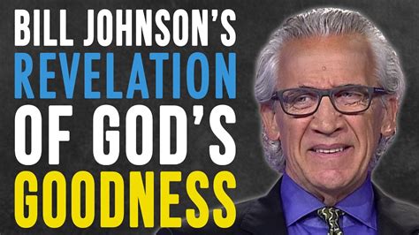 Bill Johnsons Revelation Of Gods Goodness Will Change Your Life