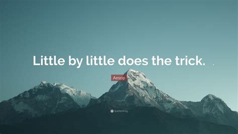 Aesop Quote Little By Little Does The Trick 9 Wallpapers Quotefancy