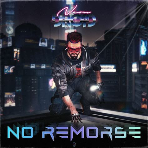 Stream The Neon Droid No Remorse By The Neon Droid Listen Online