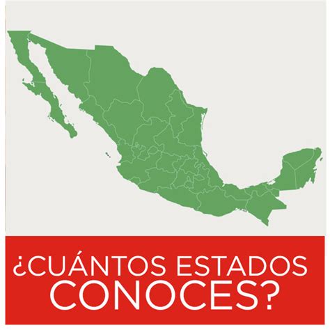 ¿cuántos Estados De La República Mexicana Has Visitado