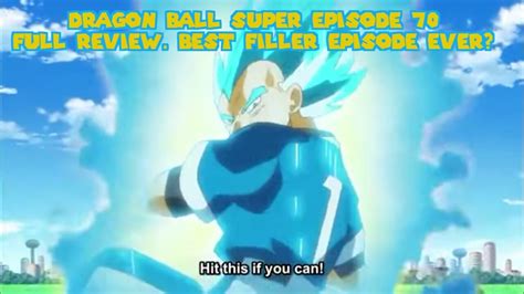 The dragon ball series has a low filler percent in all its parts (except for db gt) so, you can skip them all if you absolutely despise fillers. Dragon Ball Super: Episode 70 Full Review. Best Filler Episode Ever? - YouTube