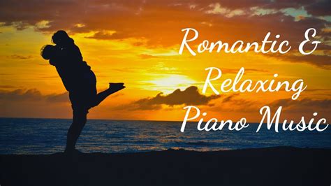 romantic and relaxing piano music calm piano love song piano beautiful piano romantic date