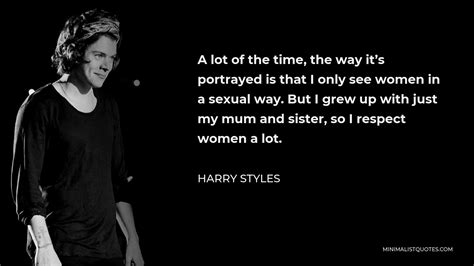 Harry Styles Quote A Lot Of The Time The Way Its Portrayed Is That I Only See Women In A