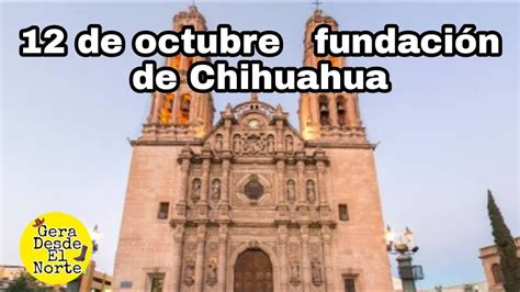 12 De Octubre Fundación De Chihuahua Youtube