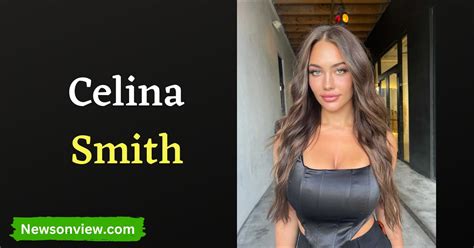 Celina Smith Wikipedia Age Height Parents Boyfriends Break Up Pregnancy Net Worth