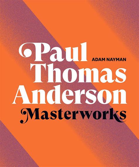 Adam Naymans Paul Thomas Anderson Masterworks Honors Ptas Ambiguities