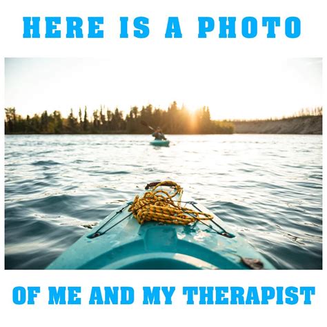 Kayaking Theraphy Meme Kayaking Kayaking Quotes Kayak Trip