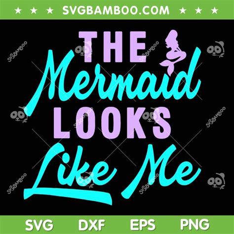 The Mermaid Looks Like Me Svg Png