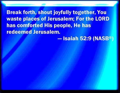 Isaiah 529 Break Forth Into Joy Sing Together You Waste Places Of