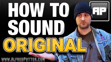 How To Sound Original Youtube