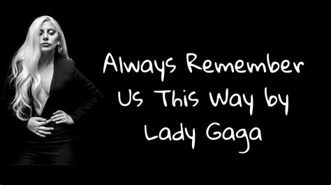 Remember Us This Way Lyrics Always Remember Us This Way Lady Gaga
