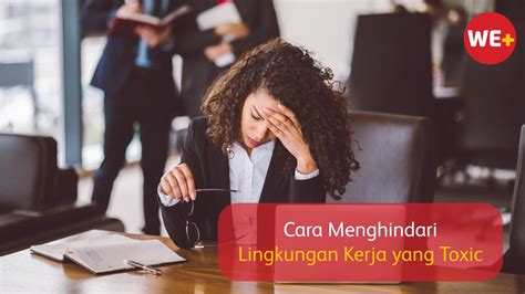 Cara Menghindari Lingkungan Kerja Yang Toxic We Blog