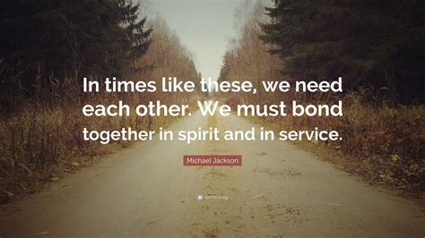 Michael Jackson Quote “in Times Like These We Need Each Other We