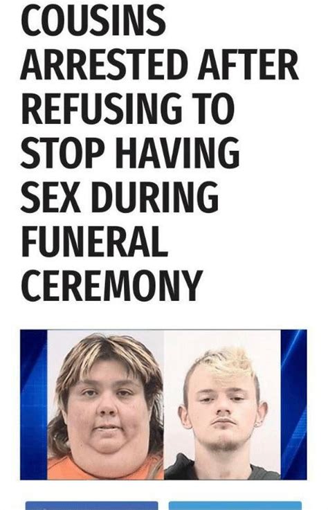 cousins arrested after refusing to stop having sex during funeral ceremony funny pictures
