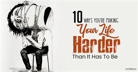 1 Ways Youre Making Your Life Harder Than It Has To Be