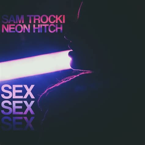 Letra De Sex Sex Sex De Sam Trocki Feat Neon Hitch Musixmatch