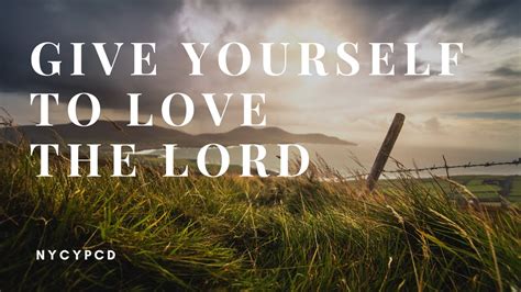 Give Yourself To Love The Lord Youtube