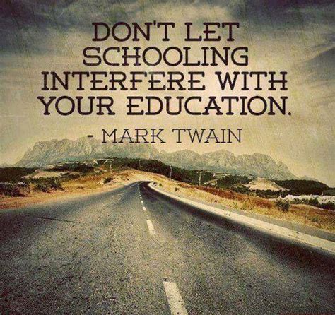 301 famous quotes about schooling: DON'T LET SCHOOLING INTERFERE WITH YOUR EDUCATION ...