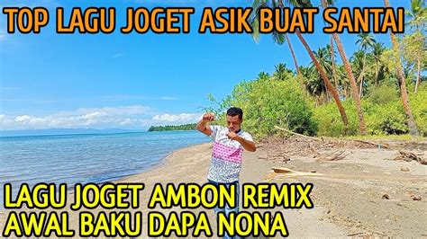 Lagu Joget Ambon Terbaru 2023 Remix Awal Baku Dapa Nona Youtube