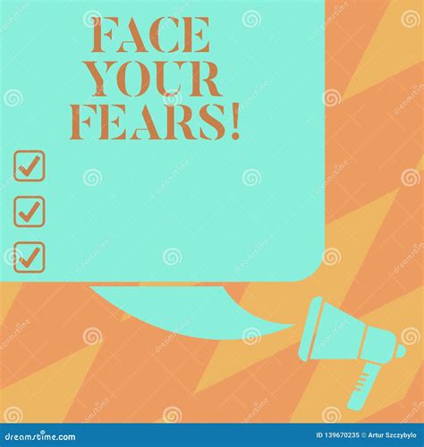 Text Sign Showing Face Your Fears Conceptual Photo Have The Courage To