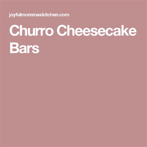 Churro Cheesecake Bars Joyful Mommas Kitchen Recipe Churro
