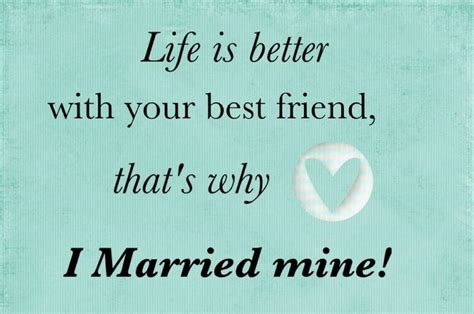 Life Is Better With Your Best Friend Thats Why I Married Mine