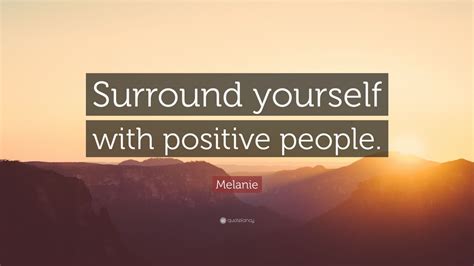 Melanie Quote “surround Yourself With Positive People” 7 Wallpapers