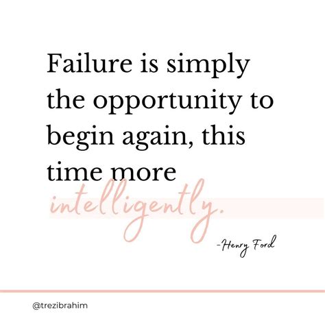 Failure Is Simply The Opportunity To Begin Again This Time More