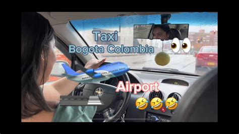 Taxi From The Bogota Airport With A Beautiful Colombian Girl Bogota Airport Youtube