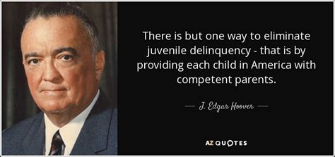J Edgar Hoover Quote There Is But One Way To Eliminate Juvenile