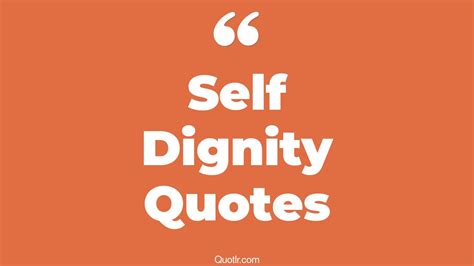 106 Genuine Self Dignity Quotes That Will Unlock Your True Potential