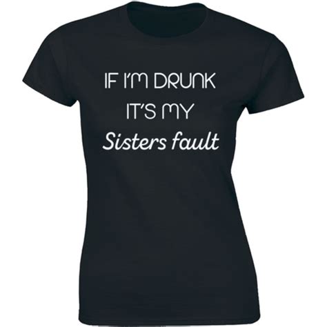 Half It Tops If Im Drunk Its My Sisters Fault Womens Tshirt Poshmark