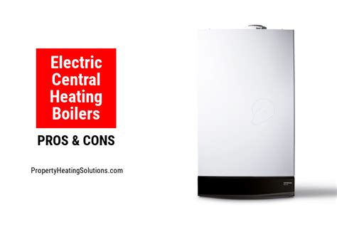 Electric Central Heating Boiler Vs Gas Boiler Pros And Cons Phs