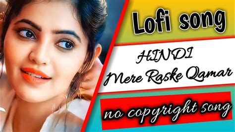 Mere Rashke Qamar Lofi Song Hindi No Copyright Hindi Song