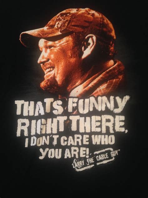 Larry The Cable Guy Quotes Shortquotescc