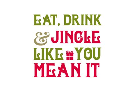 Eat Drink And Jingle Like You Mean It Svg Cut File By Creative
