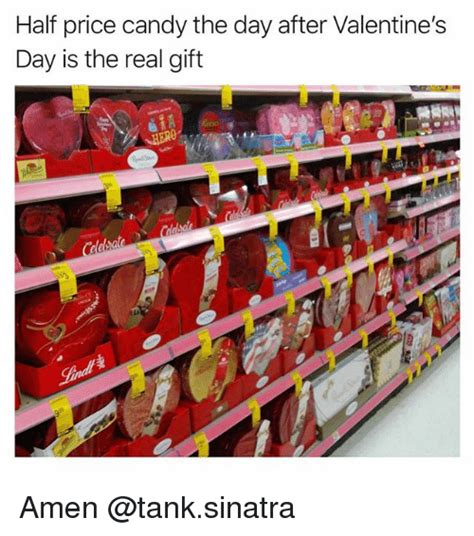 Half Price Candy The Day After Valentines Day Is The Real Gift Amen Candy Meme On ME ME