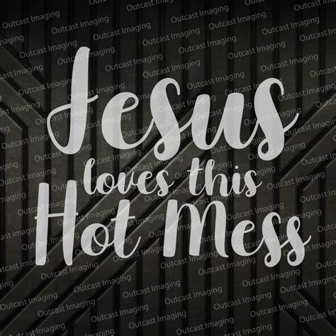 Jesus Loves This Hot Mess Svg Etsy