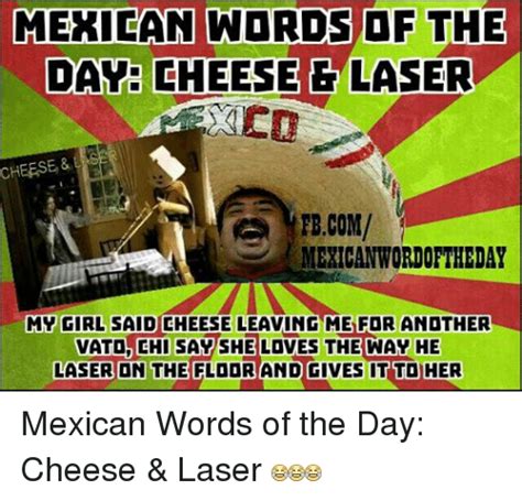 Cheese Las And Mexican Words Of The Day Cheese Laser Fbcom Mexican