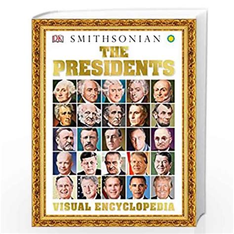 The Presidents Visual Encyclopedia By Dk Buy Online The Presidents