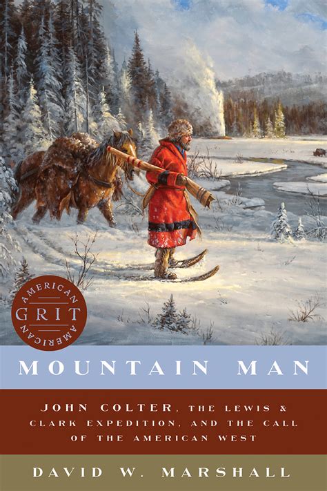 Mountain Man John Colter The Lewis Clark Expedition And The Call Of The American West By