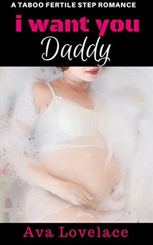 I Want You Daddy A Taboo Fertile Step Romance By Ava L Lovelace Goodreads