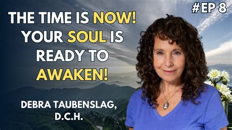 The Time Is Now Your Soul Is Ready To Awaken Debra Taubenslag Dc