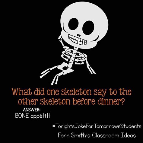 Tonights Joke For Tomorrows Students What Did One Skeleton Say To The