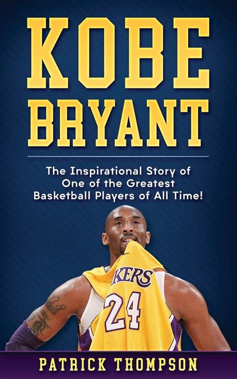Kobe Bryant The Inspirational Story Of One Of The Greatest Basketball