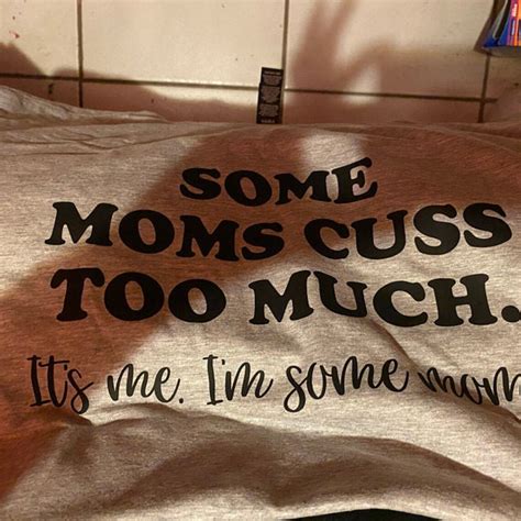 Some Moms Cuss Too Much It S Me I M Some Moms Shirt Etsy