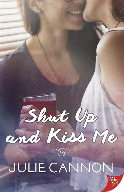 Shut Up And Kiss Me By Julie Cannon Goodreads