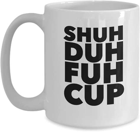Shuh Duh Fuh Cup Stfu Funny Quote Novelty Coffee Mug