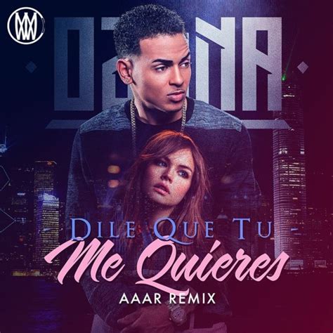 Stream Ozuna Dile Que Tu Me Quieres Aaar Remix Worldwide Premiere